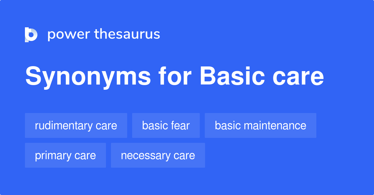 BASIC CARE Synonyms: 109 Similar Phrases