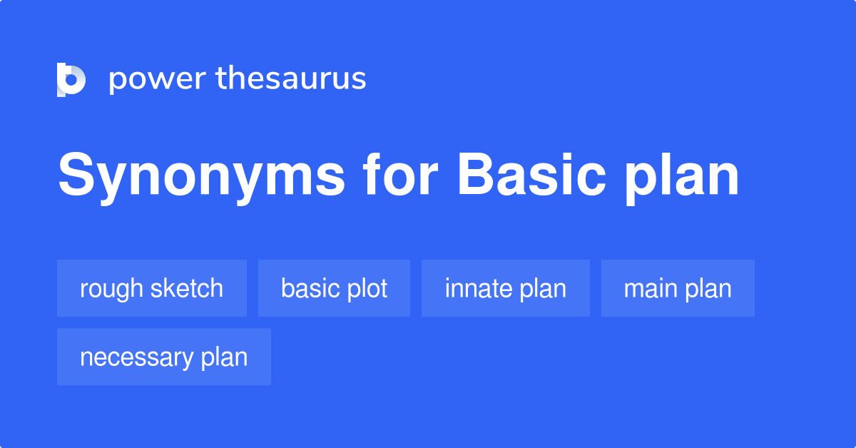 Basic Plan synonyms 123 Words and Phrases for Basic Plan