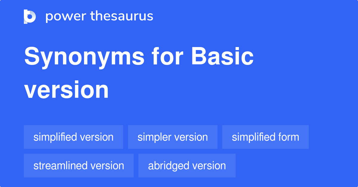 BASIC VERSION Synonyms: 163 Similar Words & Phrases