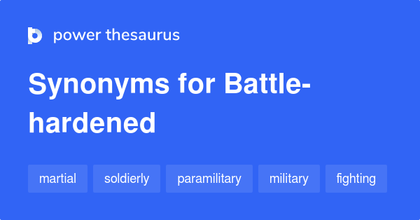 BATTLE-HARDENED Synonyms: 236 Similar Words & Phrases