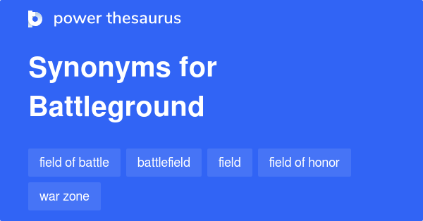 BATTLEGROUND Synonyms: 230 Similar Words & Phrases