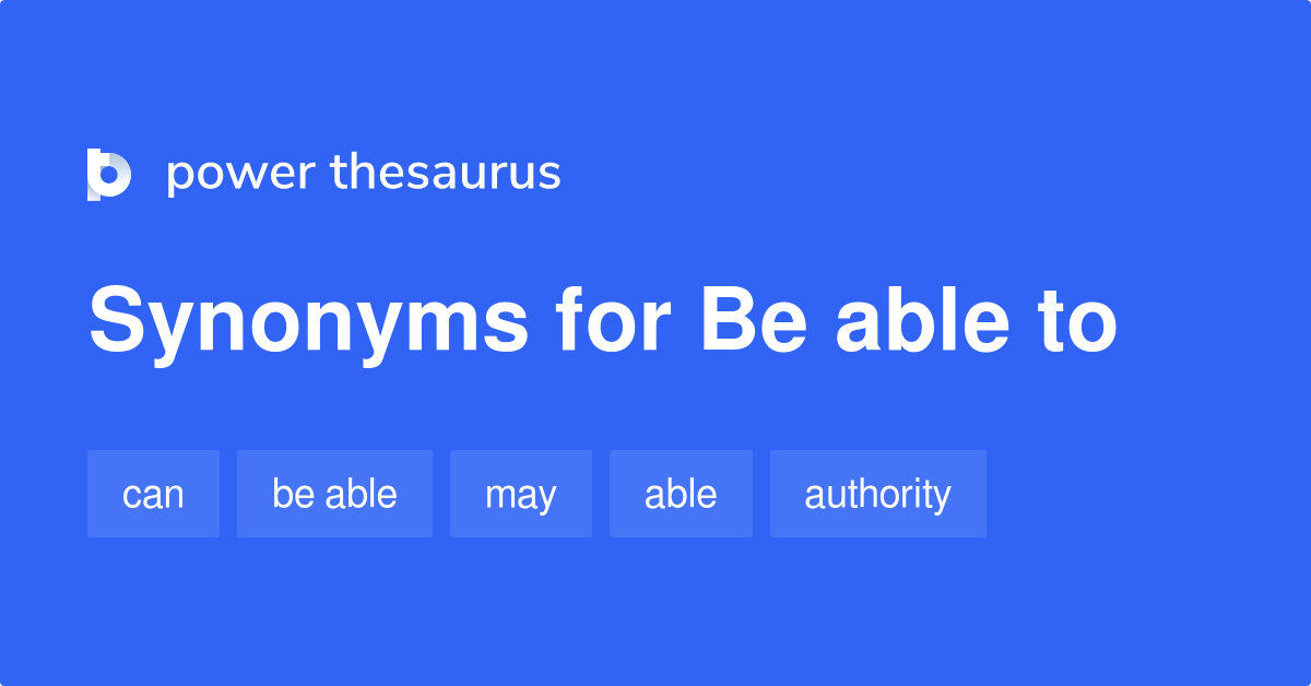 Be Able To synonyms - 238 Words and Phrases for Be Able To
