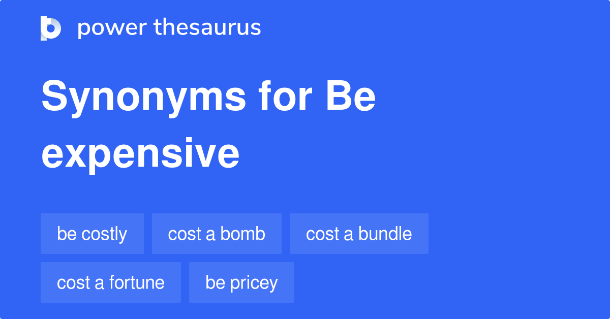 Be Expensive synonyms - 158 Words and Phrases for Be Expensive