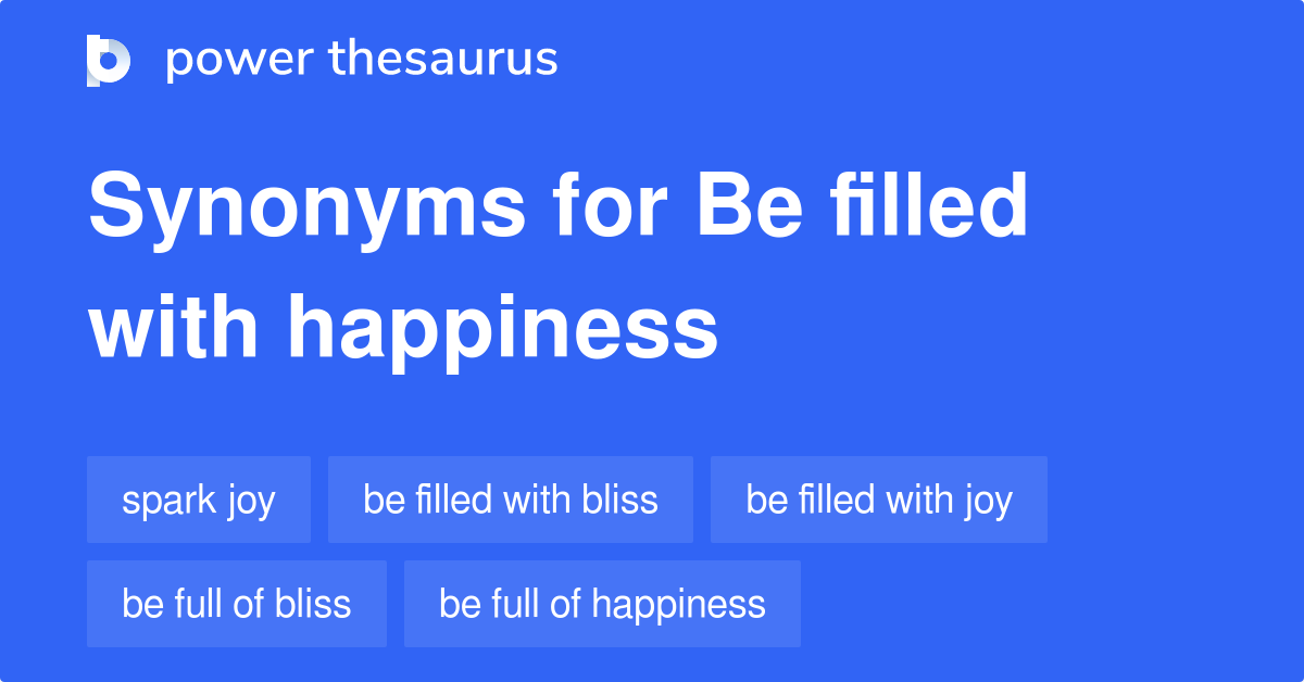 Be Filled With Happiness synonyms 230 Words and Phrases for Be Filled
