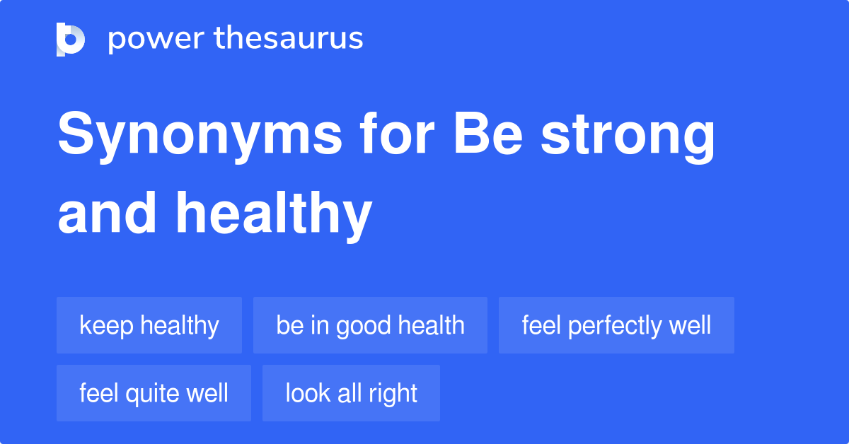 Be Strong And Healthy synonyms 97 Words and Phrases for Be Strong And Healthy