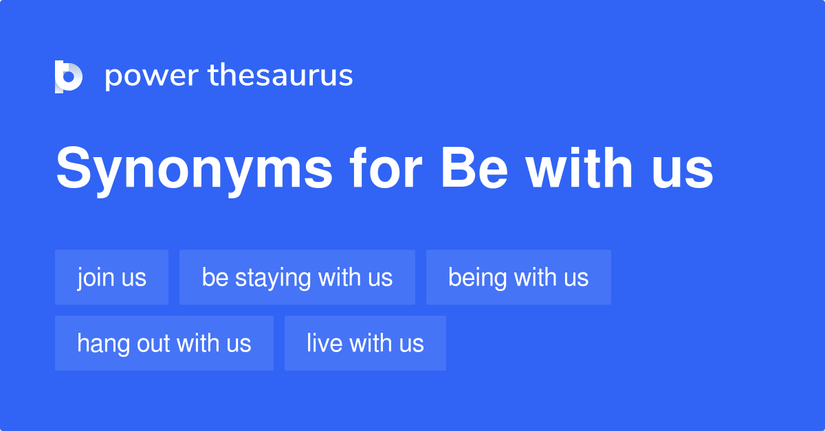 Be With Us synonyms 100 Words and Phrases for Be With Us