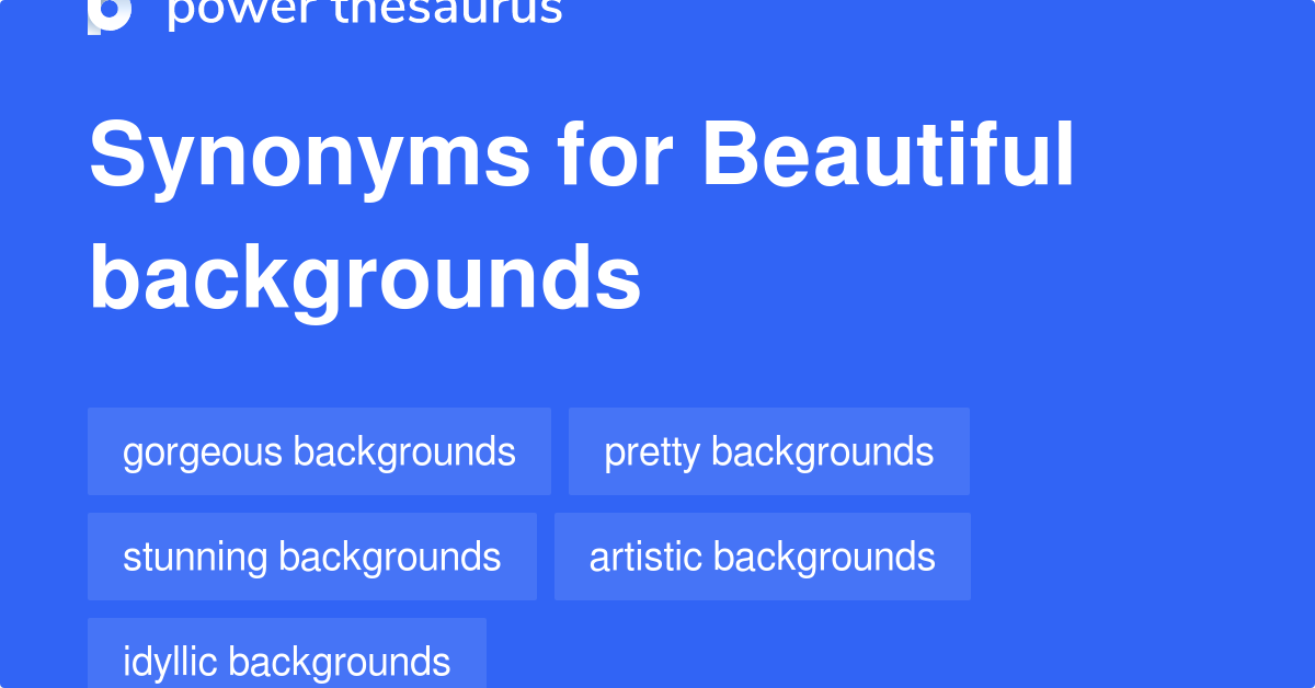 Beautiful Backgrounds synonyms 17 Words and Phrases for Beautiful