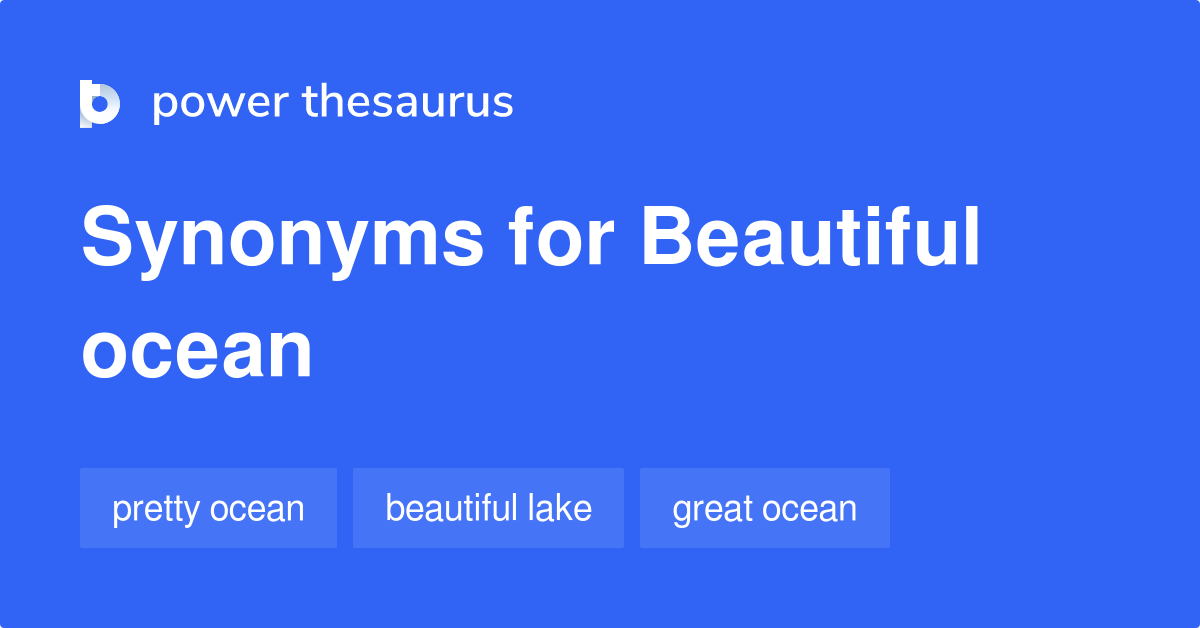 Beautiful Ocean synonyms 10 Words and Phrases for Beautiful Ocean