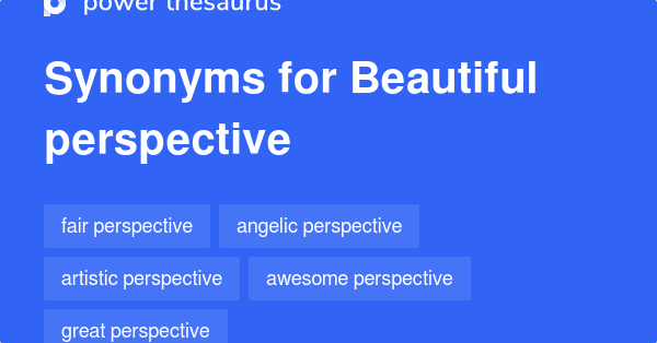 Beautiful Perspective synonyms 10 Words and Phrases for