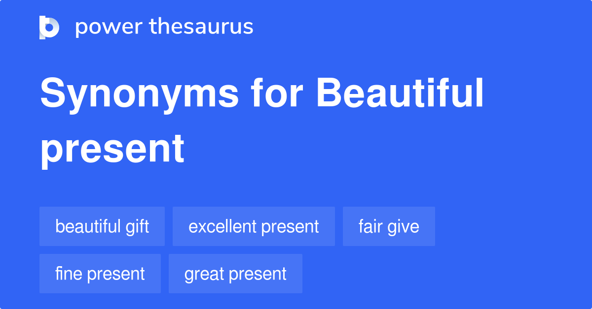 Beautiful Present synonyms 33 Words and Phrases for Beautiful Present