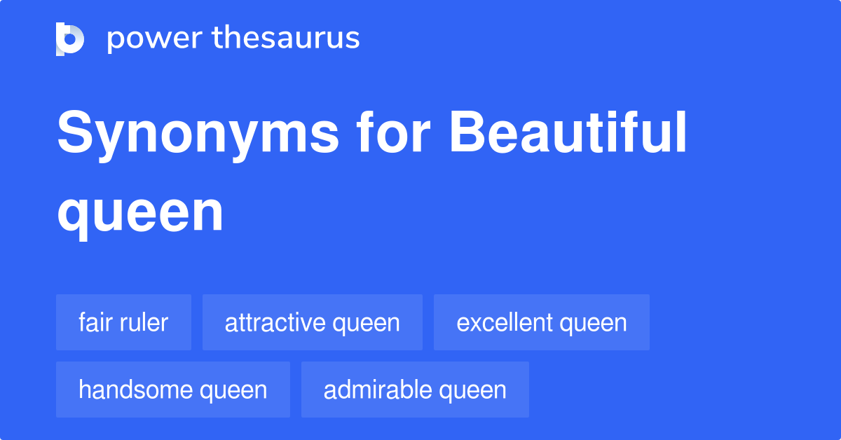Beautiful Queen synonyms 65 Words and Phrases for Beautiful Queen
