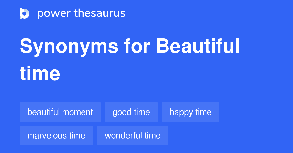 Beautiful Time synonyms 93 Words and Phrases for Beautiful Time