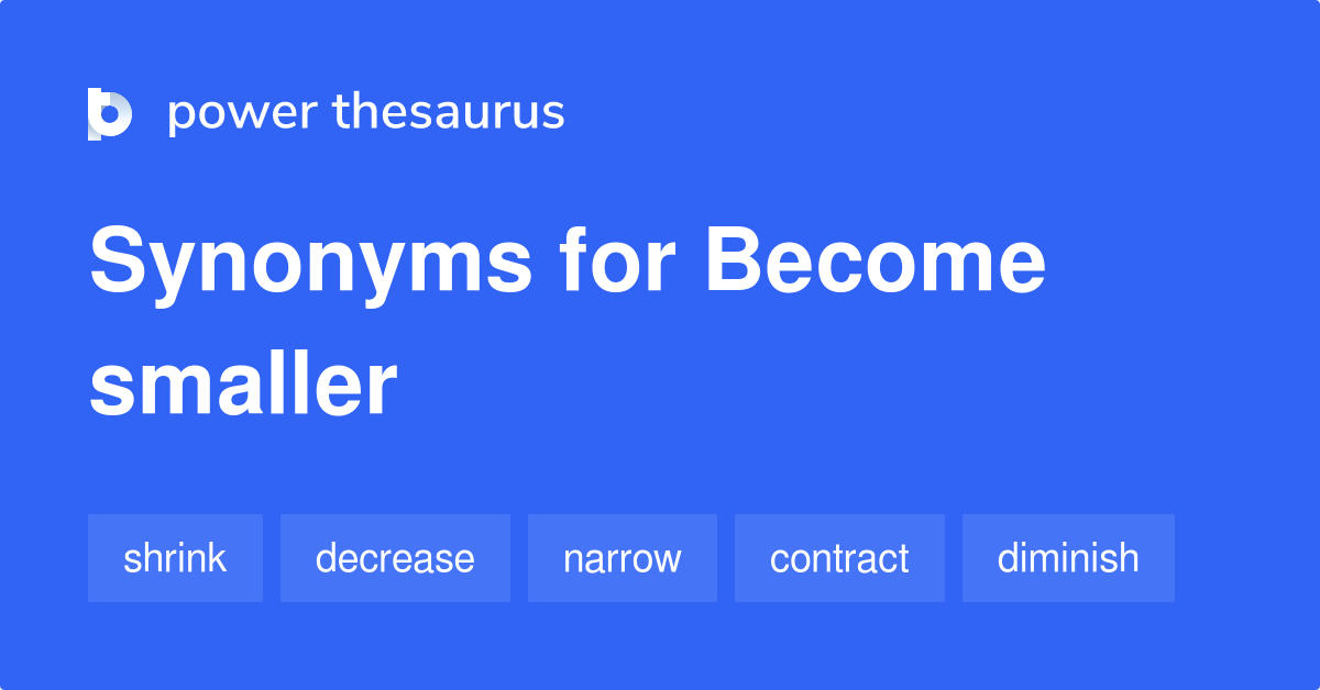 230 BECOME SMALLER Synonyms