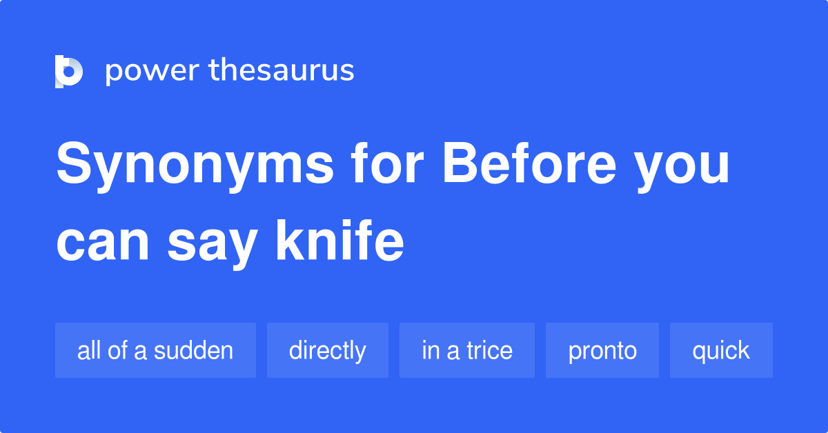 Before You Can Say Knife synonyms 548 Words and Phrases for Before