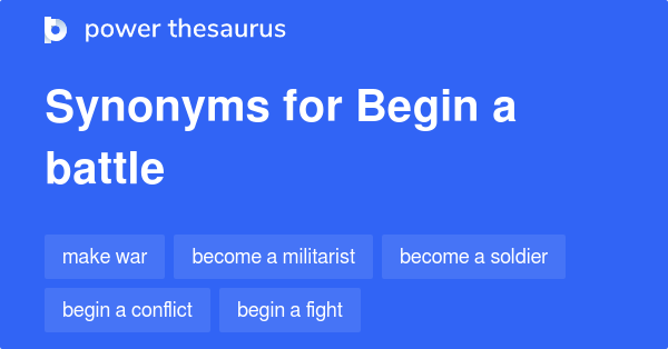 BEGIN A BATTLE Synonyms: 68 Similar Phrases