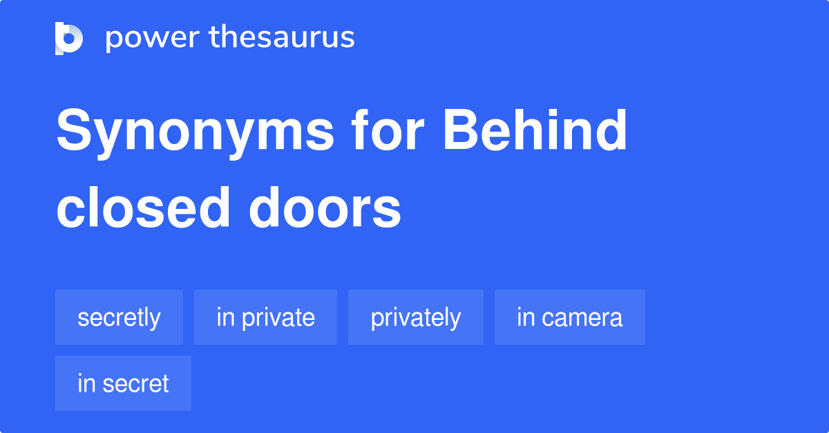 Behind Closed Doors synonyms 403 Words and Phrases for Behind Closed