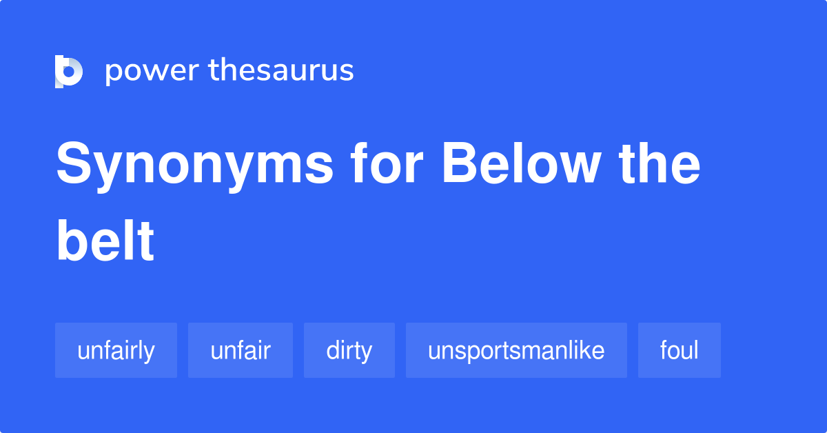 Below The Belt synonyms 113 Words and Phrases for Below The Belt