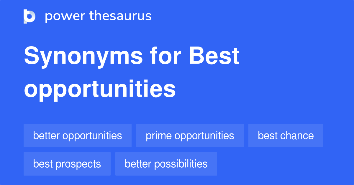 Best Opportunities synonyms 45 Words and Phrases for Best Opportunities