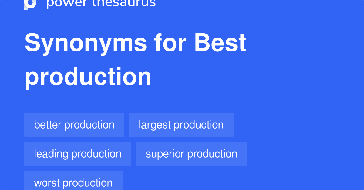 Best Production synonyms 9 Words and Phrases for Best Production