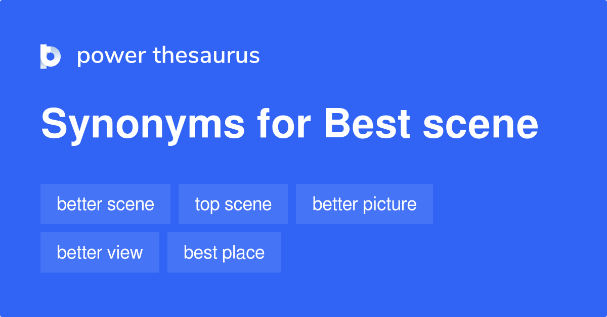 Best Scene synonyms 48 Words and Phrases for Best Scene