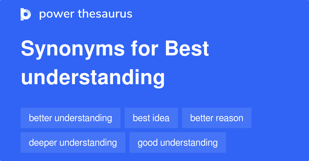 Best Understanding synonyms 111 Words and Phrases for Best Understanding