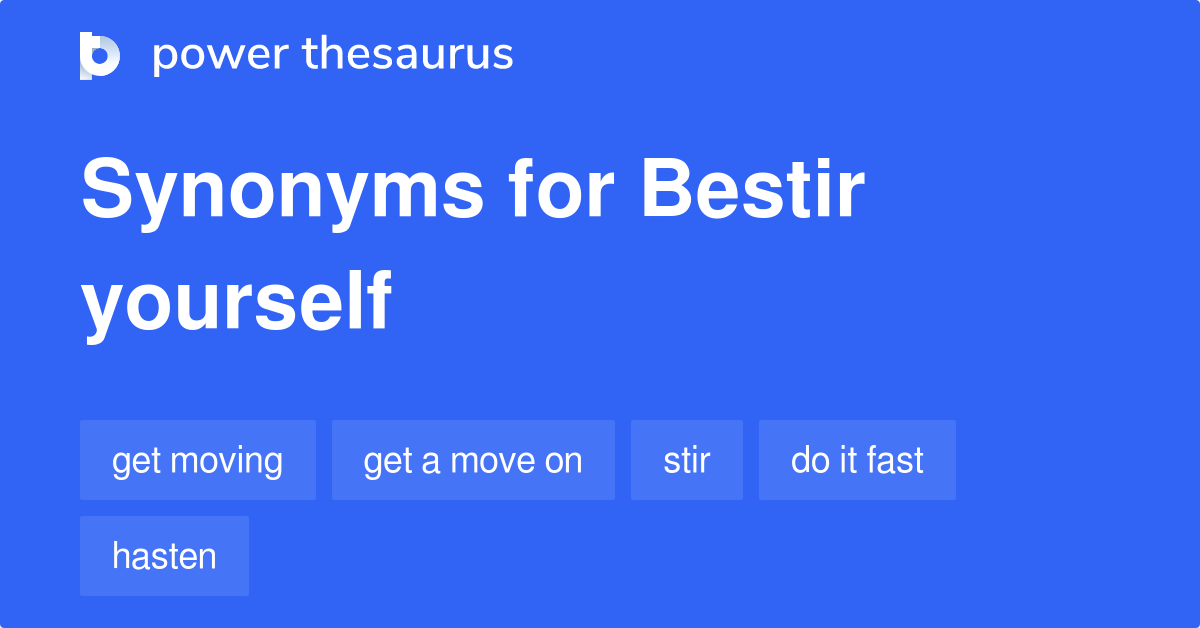 Bestir Yourself synonyms 83 Words and Phrases for Bestir Yourself