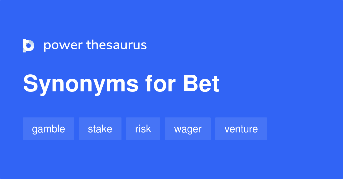 Bet synonyms 752 Words and Phrases for Bet