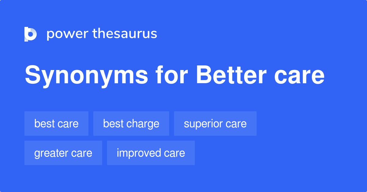 Better Care synonyms 80 Words and Phrases for Better Care