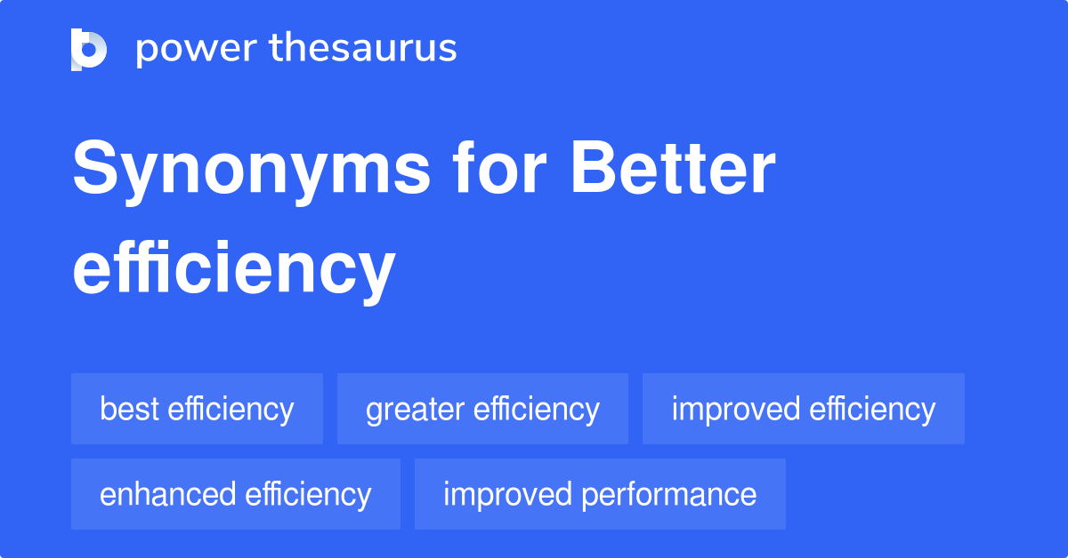 Better Efficiency synonyms 64 Words and Phrases for Better Efficiency