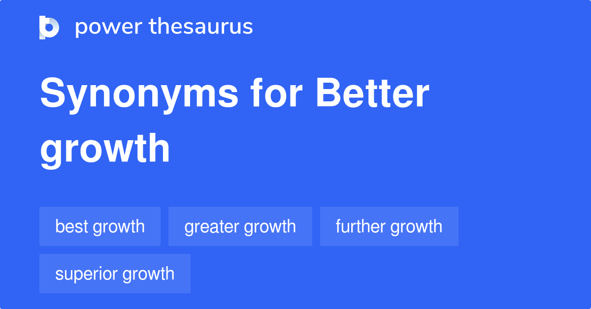Better Growth synonyms 31 Words and Phrases for Better Growth