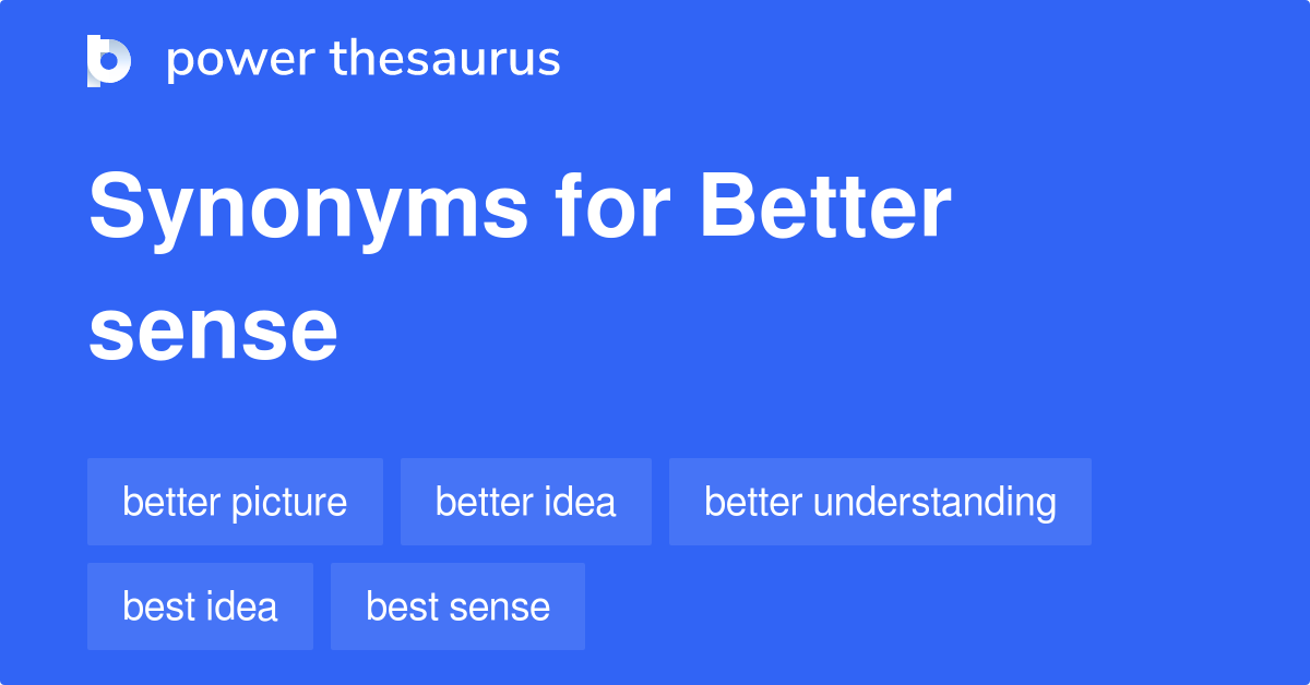 Better Sense synonyms 168 Words and Phrases for Better Sense