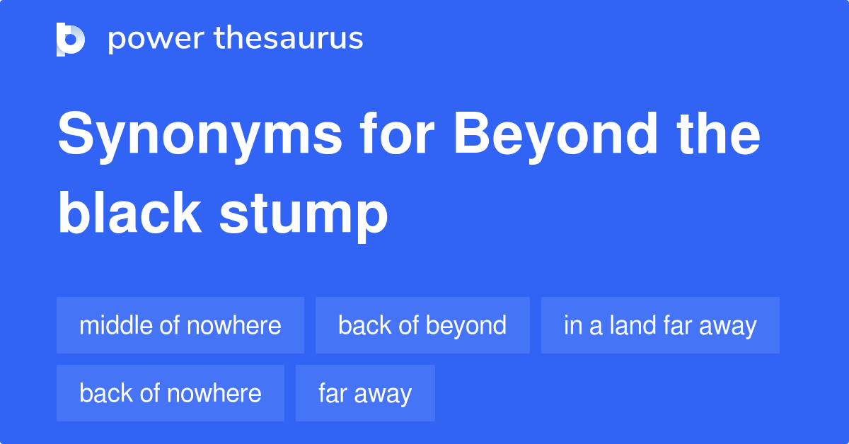 Beyond The Black Stump synonyms 185 Words and Phrases for Beyond The