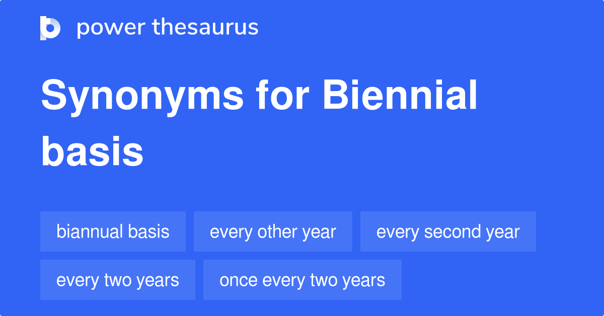 Biennial Basis synonyms 38 Words and Phrases for Biennial Basis