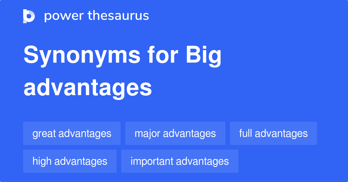 Big Advantages synonyms 36 Words and Phrases for Big Advantages