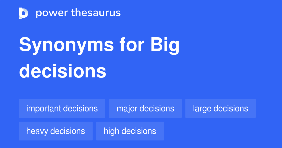 Big Decisions synonyms 48 Words and Phrases for Big Decisions