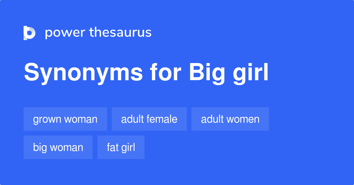 Big Girl synonyms 112 Words and Phrases for Big Girl
