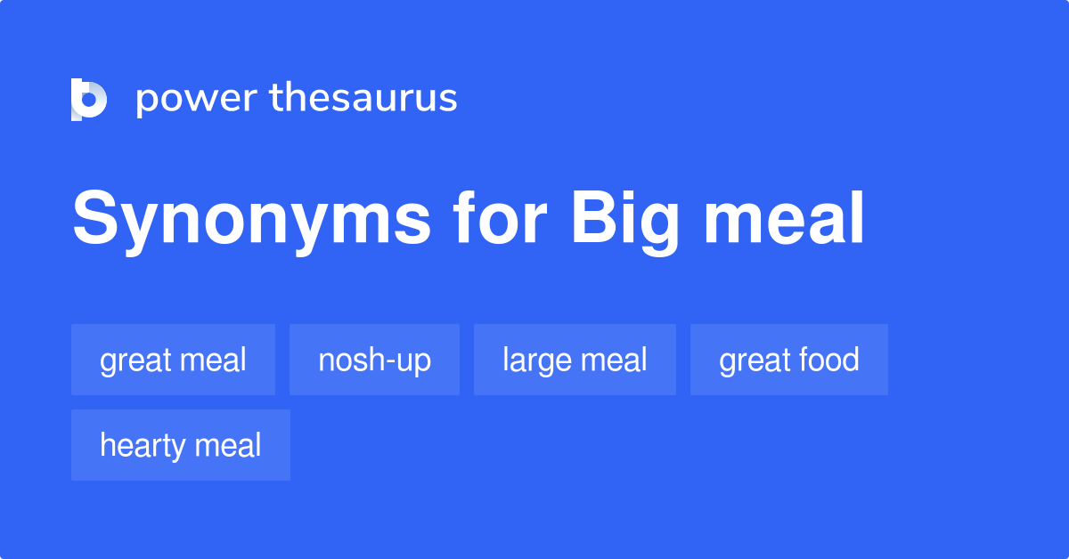 Big Meal synonyms 186 Words and Phrases for Big Meal