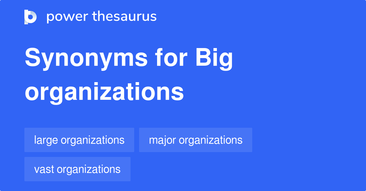 Big Organizations synonyms 29 Words and Phrases for Big Organizations