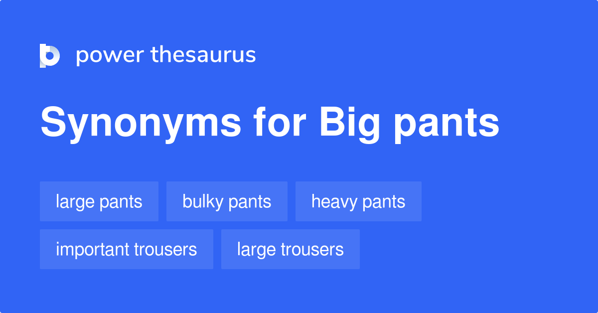 Big Pants synonyms 32 Words and Phrases for Big Pants
