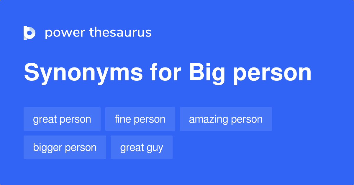 Big Person synonyms 183 Words and Phrases for Big Person