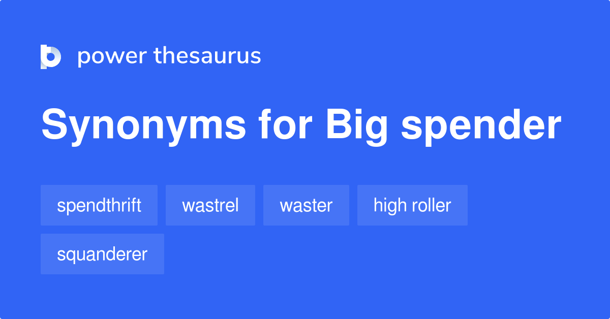 Big Spender synonyms 196 Words and Phrases for Big Spender