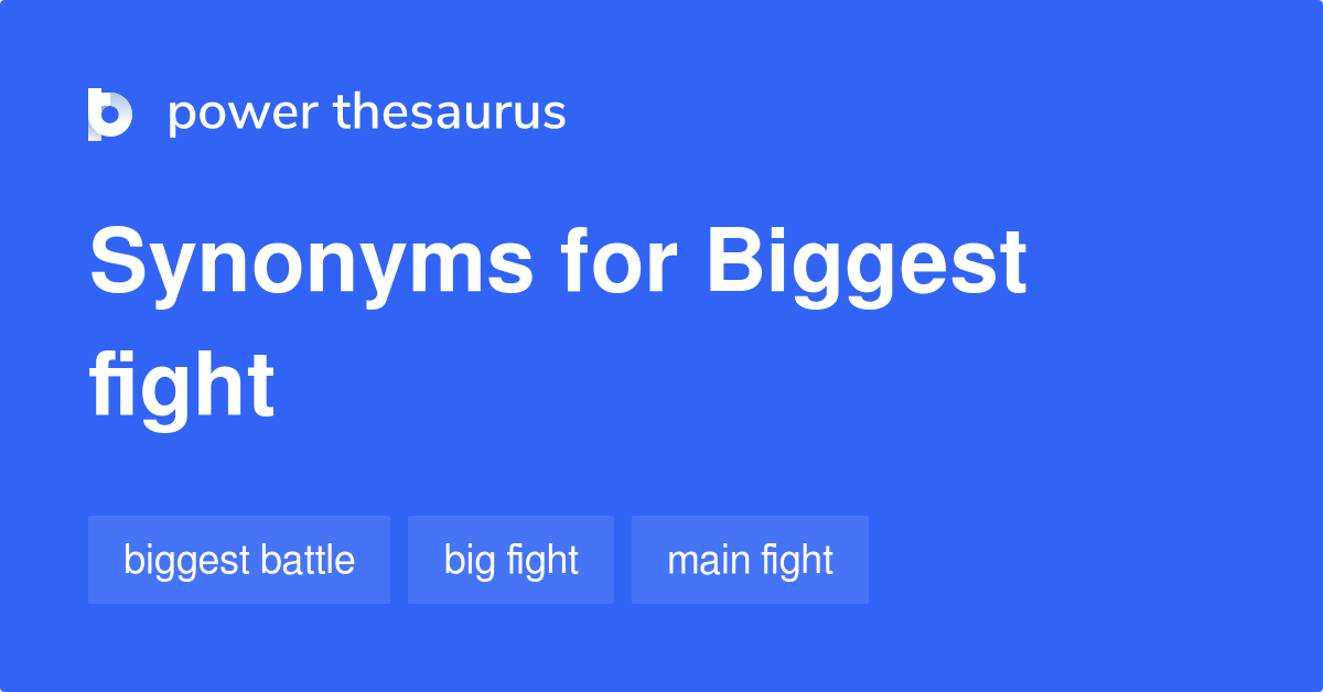 Biggest Fight synonyms 40 Words and Phrases for Biggest Fight