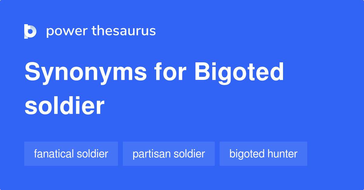 Bigoted Soldier synonyms 8 Words and Phrases for Bigoted Soldier