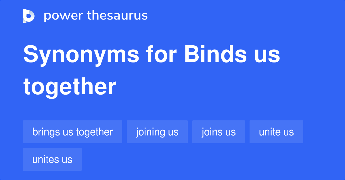 Binds Us Together synonyms 48 Words and Phrases for Binds Us Together