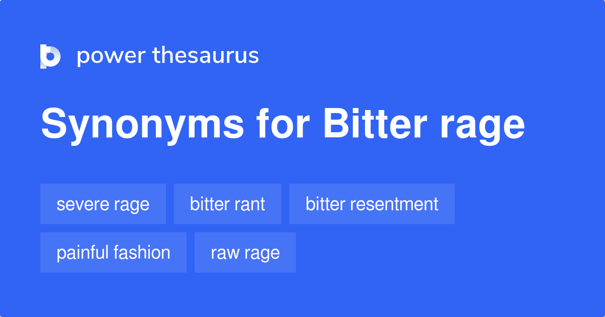 Bitter Rage synonyms 19 Words and Phrases for Bitter Rage