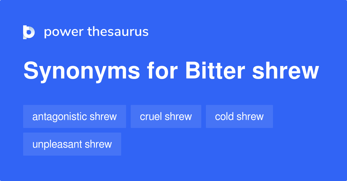Bitter Shrew synonyms 10 Words and Phrases for Bitter Shrew
