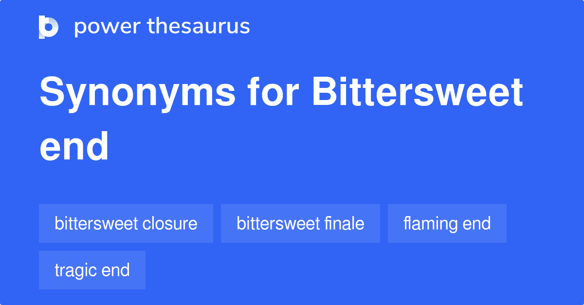 Bittersweet End synonyms 13 Words and Phrases for Bittersweet End
