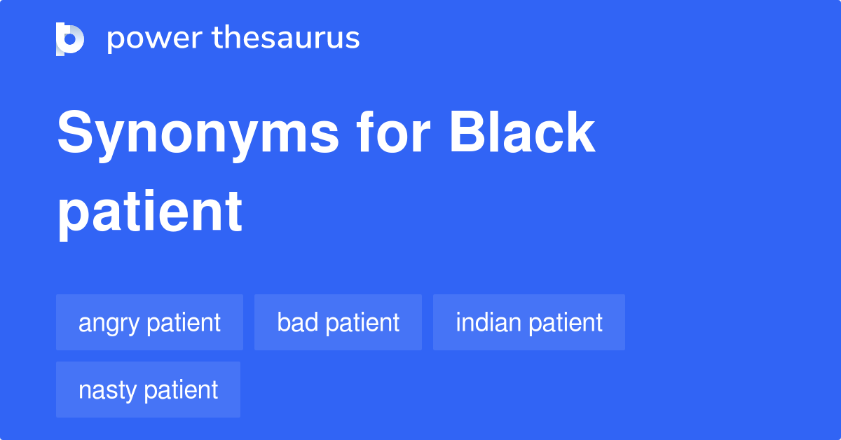 Black Patient synonyms 10 Words and Phrases for Black Patient