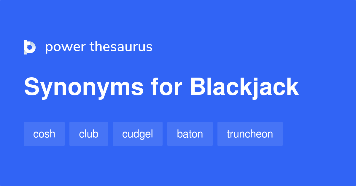 Blackjack synonyms 422 Words and Phrases for Blackjack