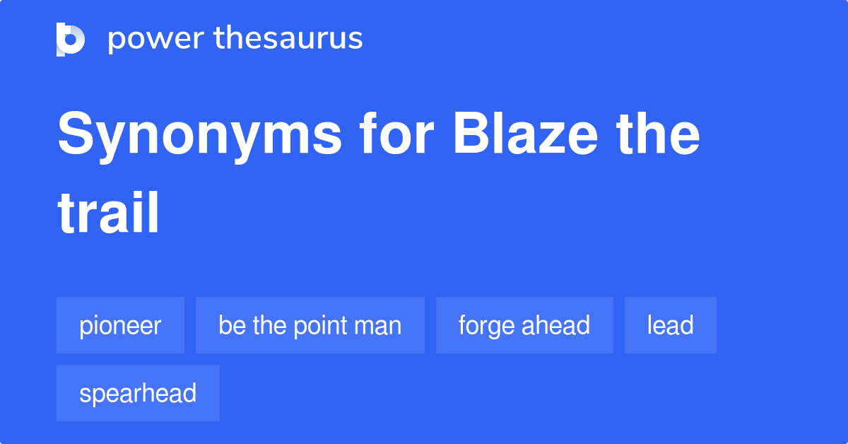 Blaze The Trail synonyms 43 Words and Phrases for Blaze The Trail